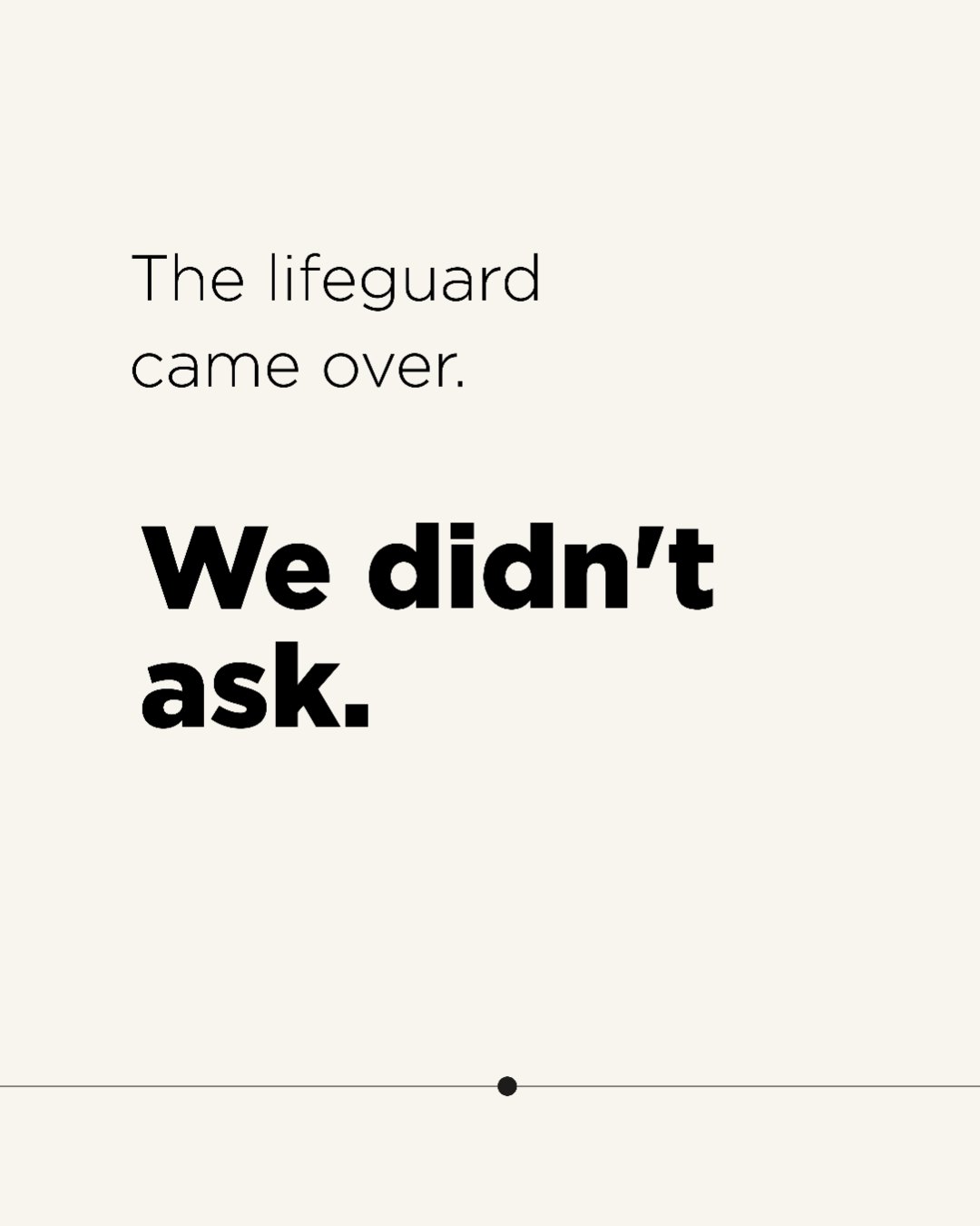 Slide 3: The lifeguard came over. We didn’t ask.